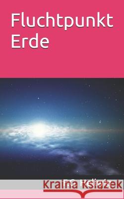 Fluchtpunkt Erde F G Hellwig   9798850328962 Independently Published