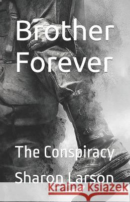 Brother Forever: The Conspiracy Sharon Larson   9798850335571