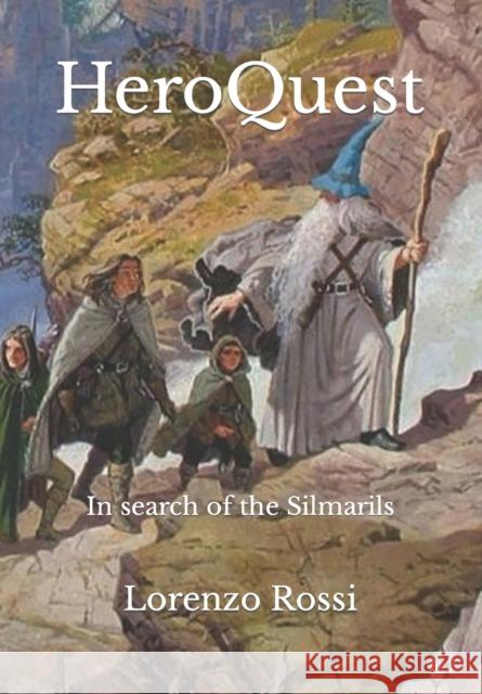 HeroQuest: In search of the Silmarils Lorenzo Rossi   9798850383169 Independently Published