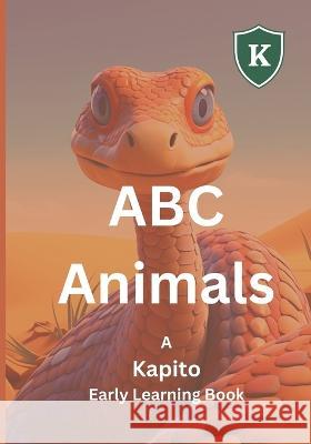 ABC Animals: A Kapito Early Learning Book Kapito   9798850414825 Independently Published