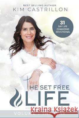 The Set Free Life: Now All Things Are Possible Kim Castrillon   9798850422639 Independently Published