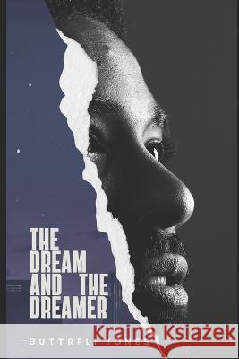 The Dream and the Dreamer Buttrfli Jones   9798850431204 Independently Published
