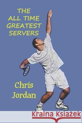 The All Time Greatest Servers Chris Jordan   9798850433918