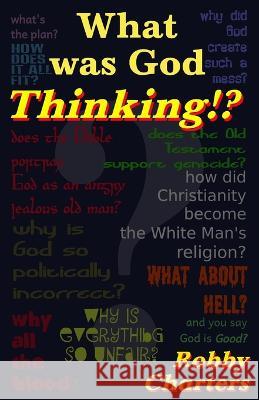 What was God Thinking? Robby Charters   9798850469207 Independently Published