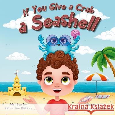 If You Give A Crab A Seashell Margarita Nikiforova Katherine Ruskey  9798850479404