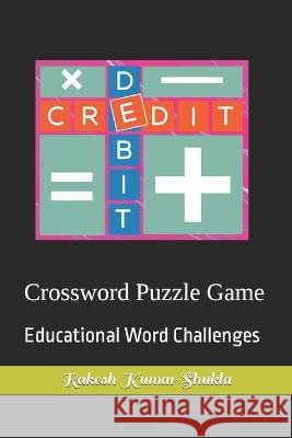 Crossword Puzzle Game: Educational Word Challenges Rakesh Kumar Shukla   9798850492144 Independently Published