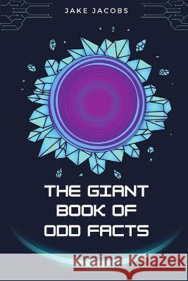 The Giant Book of Odd Facts Jake Jacobs   9798850522049 Independently Published