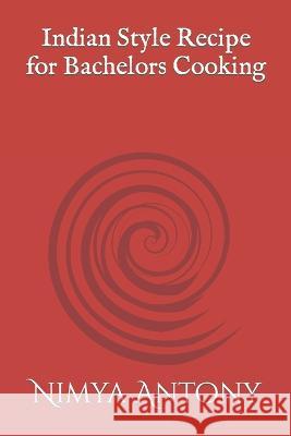 Indian Style Bachelor Cooking Nishanth Rayen Nimya Antony  9798850528546