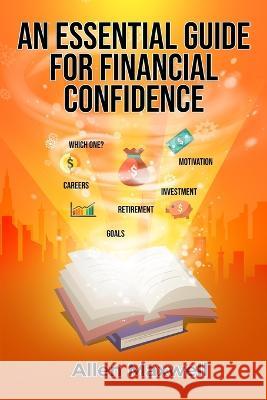 An Essential Guide for Financial Confidence Allen Maxwell   9798850535926