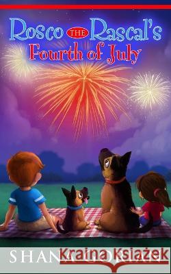 Rosco the Rascal's Fourth of July Josh Addessi Deidre Gorian Shana Gorian 9798850542269 Independently Published