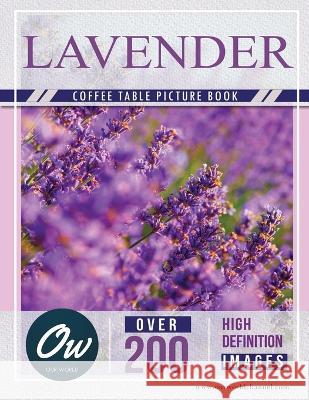 Lavender: Coffee Table Picture Book A Arelt Our World  9798850565169 Independently Published