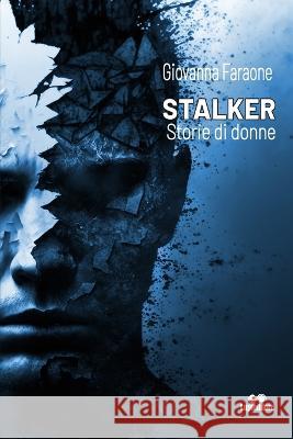 Stalker: Storie di donne Giovanna Faraone   9798850595395 Independently Published