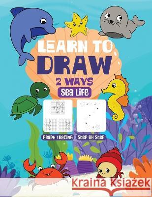 Learn to Draw Two Ways: Sea Life Elizabeth Murray   9798850602956 Independently Published