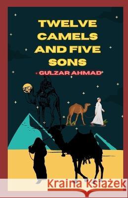 Twelve Camels and Five Sons Gulzar Ahmad   9798850609740