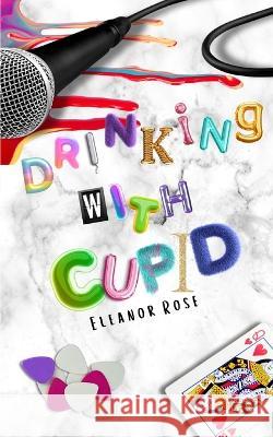 Drinking With Cupid Eleanor Rose   9798850629274