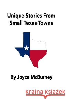 Unique Stories From Small Texas Towns Joyce McBurney   9798850653590 Independently Published