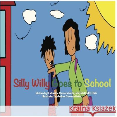 Silly Willy Goes to School Andres Sebastian Carrera Pena Katherine Lizbeth Carrera Pena  9798850735883 Independently Published