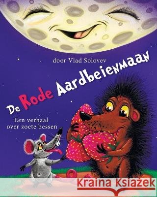 De Rode Aardbeienmaan: Een verhaal van zoete bessen Vlad Solovev Vlad Solovev  9798850746605 Independently Published