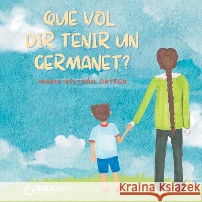 Que vol dir tenir un germanet? Maria Beltran Ortega   9798850751821