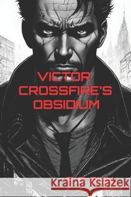 Victor Crossfire's Obsidium Gheorghe Alin Filip   9798850773427 Independently Published