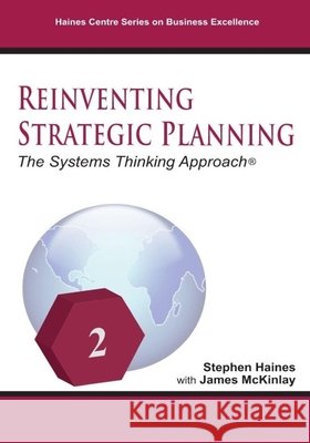 Reinventing Strategic Planning: The Systems Thinking Approach McKinlay, James, Haines, Stephen 9798850795467 Independently Published