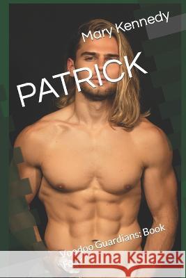 Patrick: Voodoo Guardians: Book Four Mary Kennedy   9798850801618 Independently Published