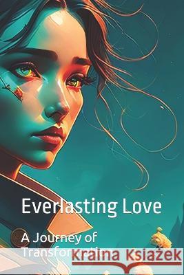 Everlasting Love: A Journey of Transformation Badr Fardane   9798850830519 Independently Published