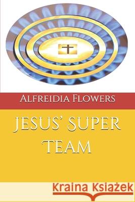 Jesus' Super Team Alfreidia Flowers   9798850877279 Independently Published