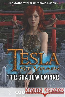 Tesla St. Vrain: The Shadow Empire Cody Polston   9798850898526 Independently Published