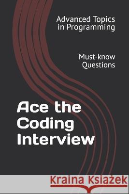 Ace the Coding Interview: Must-know Questions Dr X Y Wang   9798850912598 Independently Published