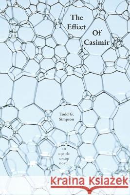 The Effect of Casimir: An Upside Down Novel Todd G Simpson   9798850940607