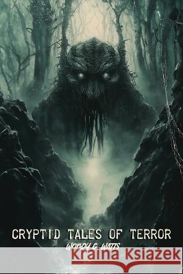 Cryptid Tales of Terror Woody G Watts   9798850959807