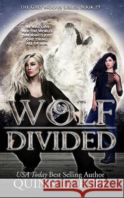 Wolf Divided: Book 19 of the Grey Wolves Series Quinn Loftis   9798850994549 Independently Published