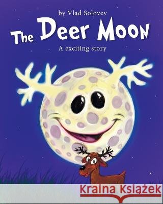The Deer Moon: A exciting story Vlad Solovev Vlad Solovev  9798851037979 Independently Published