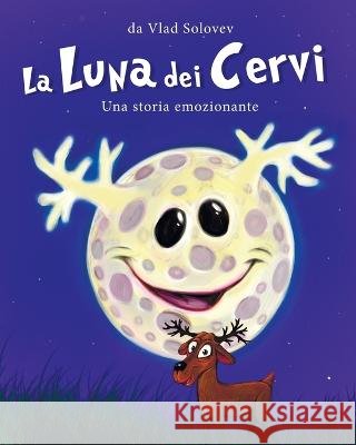 La Luna dei Cervi: Una storia emozionante Vlad Solovev Vlad Solovev  9798851044090 Independently Published