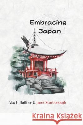 Embracing Japan Janet Scarborough, Alta H Haffner 9798851056680