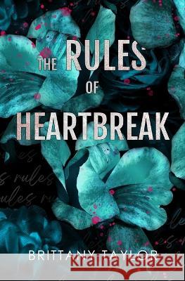 The Rules of Heartbreak: Alternate Paperback Edition Brittany Taylor   9798851066306 Independently Published