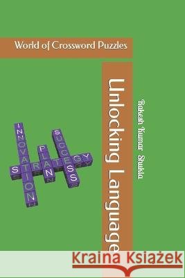 Unlocking Language: World of Crossword Puzzles Rakesh Kumar Shukla   9798851155123 Independently Published