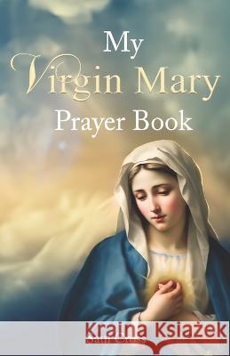 My Virgin Mary Prayer Book Saul Cross   9798851177224 Independently Published