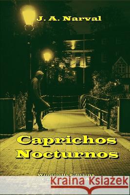 Caprichos Nocturnos Windmills Editions J a Narval  9798851198113 Independently Published