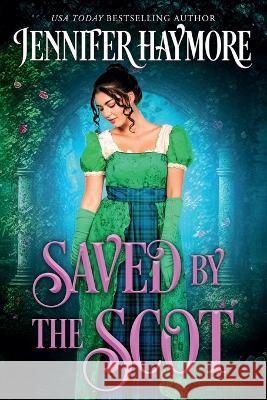 Saved by the Scot: A Regency Historical Romance Jennifer Haymore   9798851200694 Independently Published