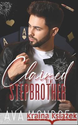 Claimed By My Stepbrother: (Alternative Cover) Ava Monroe   9798851210822 Independently Published