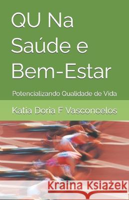 QU Na Saude e Bem-Estar: Potencializando Qualidade de Vida Katia Doria F Vasconcelos   9798851220142