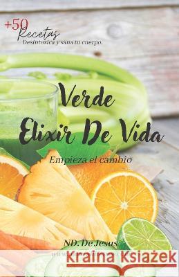 Verde Elixir De Vida: Empieza el Cambio J de Jesus   9798851231728 Independently Published