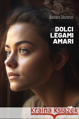 Dolci Legami Amari Barbara Dilorezo   9798851273926 Independently Published