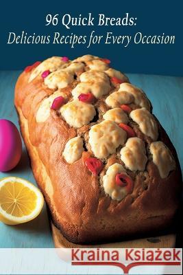 96 Quick Breads: Delicious Recipes for Every Occasion Spice Square Kami   9798851276064 Independently Published