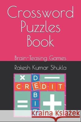 Crossword Puzzle Book: Brain-Teasing Games Rakesh Kumar Shukla   9798851295003 Independently Published