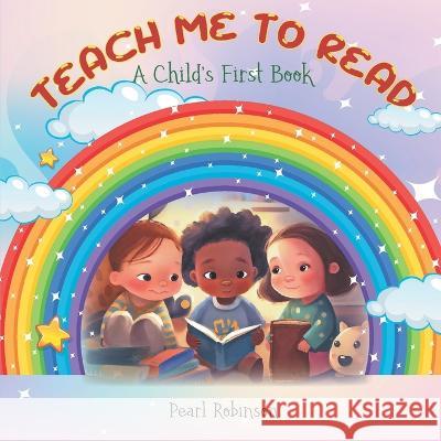Teach Me to Read: A Child's First Book Pearl Robinson   9798851306440 Independently Published