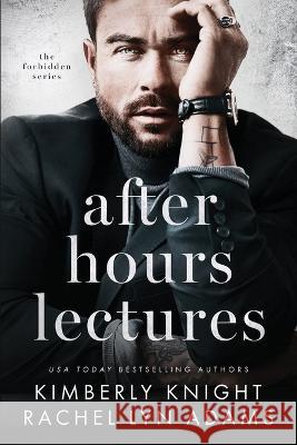 After Hours Lectures: A MM Student/Professor Romance Rachel Lyn Adams Kimberly Knight  9798851343544 Independently Published