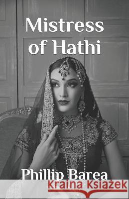 Mistress of Hathi Phillip Barea   9798851352485 Independently Published